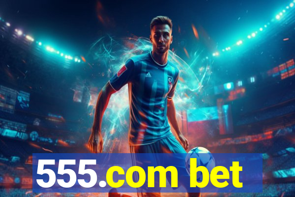 555.com bet