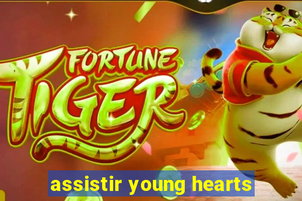 assistir young hearts