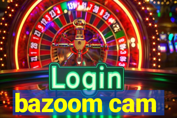 bazoom cam