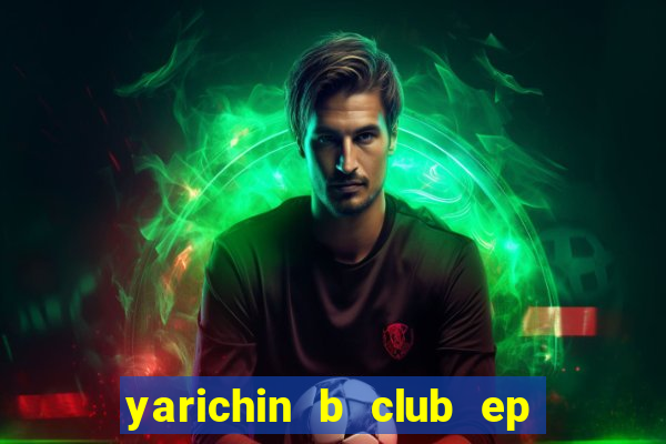 yarichin b club ep 2 dublado