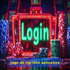 jogo do tigrinho aplicativo