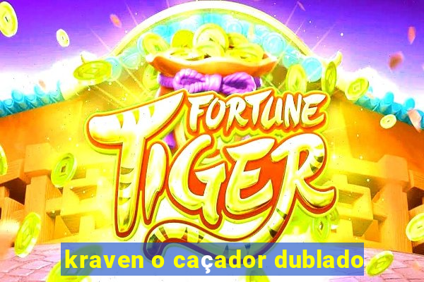 kraven o caçador dublado