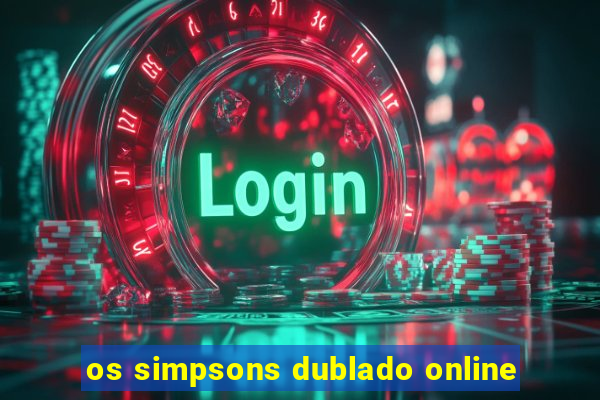 os simpsons dublado online