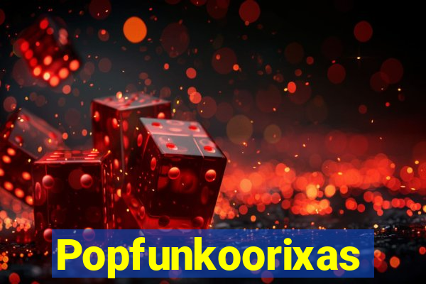 Popfunkoorixas