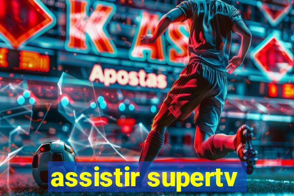 assistir supertv