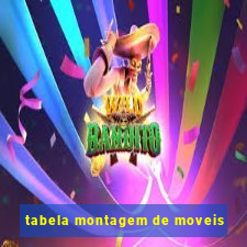 tabela montagem de moveis