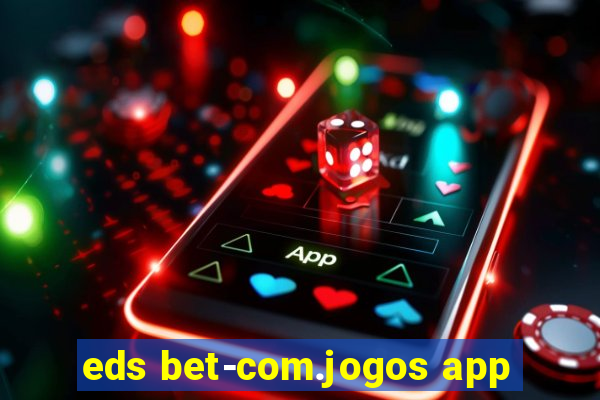 eds bet-com.jogos app