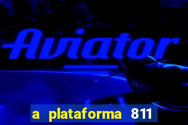 a plataforma 811 bet é confiável