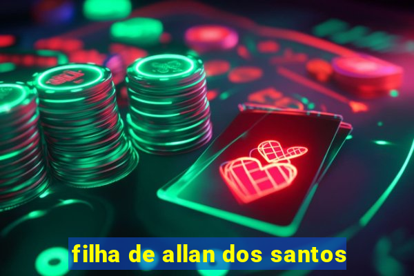 filha de allan dos santos