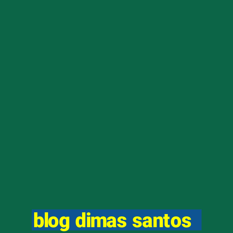 blog dimas santos