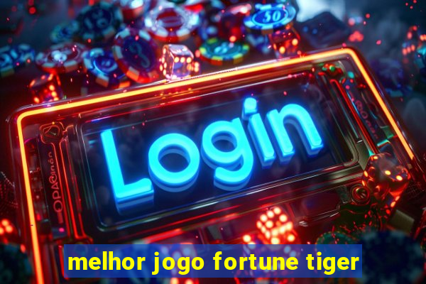 melhor jogo fortune tiger