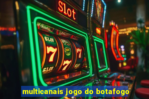 multicanais jogo do botafogo