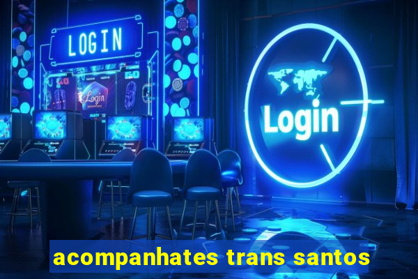 acompanhates trans santos