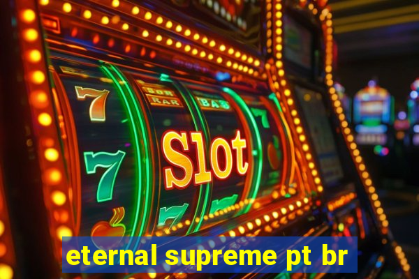 eternal supreme pt br