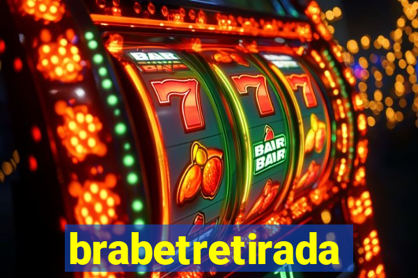 brabetretirada