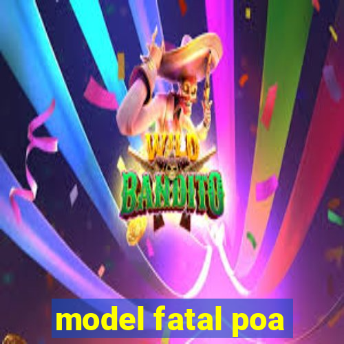 model fatal poa