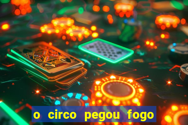 o circo pegou fogo música infantil