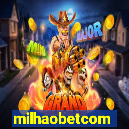 milhaobetcom