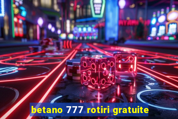 betano 777 rotiri gratuite