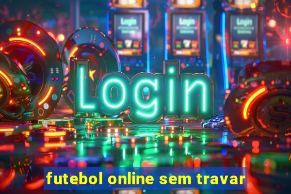 futebol online sem travar