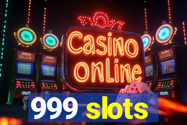 999 slots