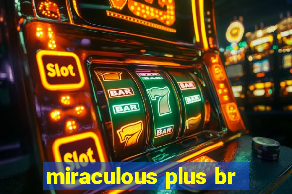 miraculous plus br