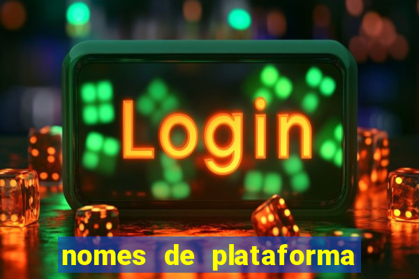 nomes de plataforma de jogos de aposta