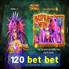 120 bet bet