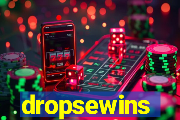 dropsewins