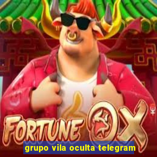 grupo vila oculta telegram