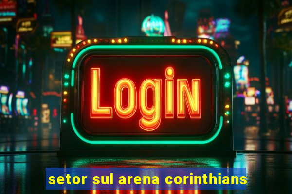 setor sul arena corinthians