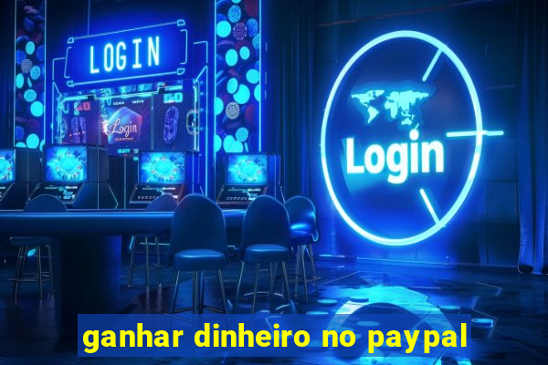 ganhar dinheiro no paypal