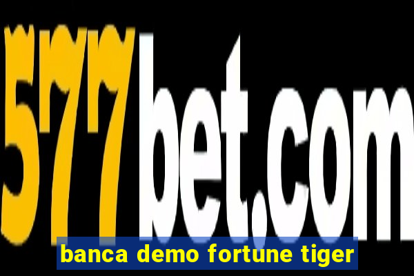 banca demo fortune tiger