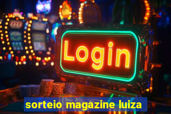 sorteio magazine luiza