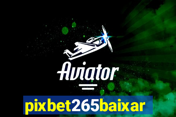 pixbet265baixar