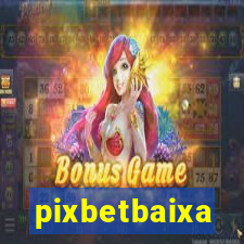 pixbetbaixa