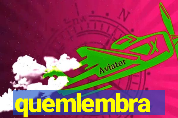 quemlembra